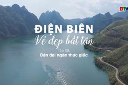 Phim tài liệu 'Điện Biên vẻ đẹp bất tận' - Tập 8: Bản đại ngàn thức giấc