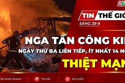 Bản tin thế giới ngày 28-9: Nga tấn công Kiev ngày thứ ba liên tiếp, ít nhất 14 người thiệt mạng