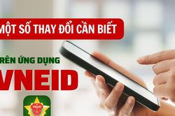 Một số thay đổi cần biết trên ứng dụng VNeID