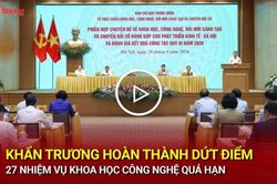 Khẩn trương hoàn thành dứt điểm 27 nhiệm vụ khoa học, công nghệ quá hạn