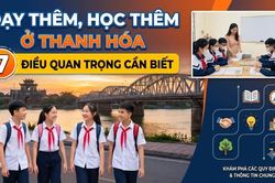 Dạy thêm, học thêm: 7 điểm cần biết ở Thanh Hóa