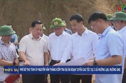 Phó Bí thư Tỉnh ủy Nguyễn Văn Thắng kiểm tra dự án đoạn tuyến cao tốc tại 2 xã Mường Lạn, Mường Ảng