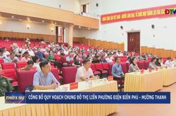 Công bố quy hoạch chung đô thị liên phường Điện Biên Phủ - Mường Thanh