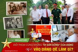 [Loạt Megastory] Đối thoại cùng những ‘di sản sống’ của Đảng (Kỳ 1)
