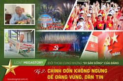 [Loạt Megastory] Đối thoại cùng những ‘di sản sống’ của Đảng (Kỳ 2)
