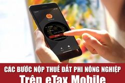 Hướng dẫn nộp thuế đất phi nông nghiệp trên eTax Mobile