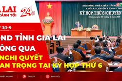 Toàn cảnh Gia Lai 24h: HĐND tỉnh Gia Lai thông qua 20 nghị quyết quan trọng tại kỳ họp thứ 6