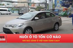 Giá xăng tăng cao, nuôi ô tô bình dân ở Việt Nam giờ tốn cỡ nào?