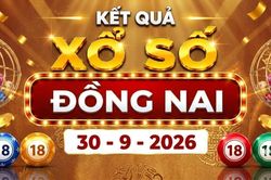 XSDN 30/9 - Kết quả xổ số Đồng Nai ngày 30 tháng 9 năm 2026