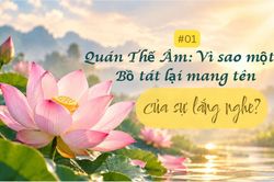 Quán Thế Âm: Vì sao một vị Bồ tát lại mang tên của sự lắng nghe?
