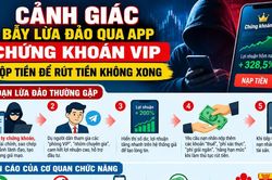 Lợi nhuận ảo, mất tiền thật: Cảnh giác app chứng khoán VIP