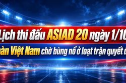 Lịch thi đấu ASIAD 20 ngày 1/10: Đoàn Việt Nam chờ bùng nổ ở loạt trận quyết định
