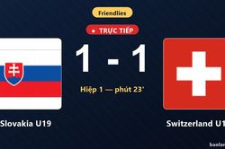 TRỰC TIẾPTrực tiếp Slovakia U19 vs Switzerland U19: Hết hiệp 1, hòa 1-1