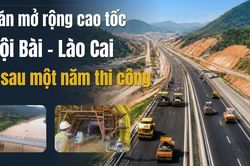 Dự án mở rộng cao tốc Nội Bài - Lào Cai sau một năm thi công