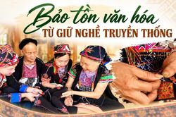 Bảo tồn văn hoá từ giữ nghề truyền thống