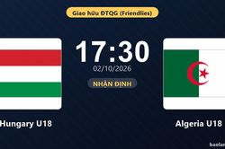 Nhận định Hungary U18 vs Algeria U18: Cuộc đấu của hai hàng thủ