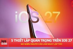 5 thiết lập quan trọng trên iOS 27 mà nhiều người cần làm ngay lập tức