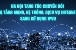 Hà Nội tăng tốc chuyển đổi hạ tầng mạng, hệ thống, dịch vụ Internet sang sử dụng IPv6