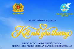 'Kết nối yêu thương' - Chương trình nghệ thuật đặc biệt do Bộ Công an và Hội LHPN Việt Nam phối hợp tổ chức