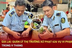 Gia Lai: Quản lý thị trường xử phạt 626 vụ vi phạm trong 9 tháng