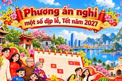 [Infographic] - Phương án nghỉ một số dịp lễ, Tết năm 2027