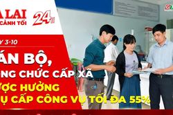 Toàn cảnh Gia Lai 24h: Cán bộ, công chức cấp xã được hưởng phụ cấp công vụ tối đa 55%