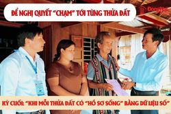 [Video] Để nghị quyết 'chạm' tới từng thửa đất (Kỳ cuối)