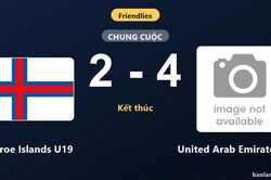 Rượt đuổi tỷ số nghẹt thở, United Arab Emirates U19 đánh bại Faroe Islands U19