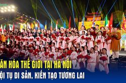 Văn hóa Thế giới tại Hà Nội – Hội tụ di sản, kiến tạo tương lai