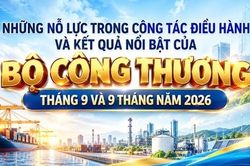 Infographic | Nỗ lực điều hành, kết quả nổi bật của Bộ Công Thương 9 tháng năm 2026