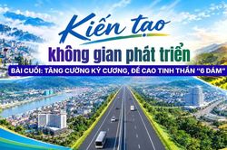 Bài cuối: Tăng cường kỷ cương, đề cao tinh thần “6 dám”