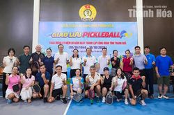 Giao lưu Pickleball chào mừng kỷ niệm 80 năm Ngày thành lập Công đoàn tỉnh Thanh Hóa