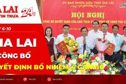 Điểm tin trưa: Gia Lai công bố quyết định bổ nhiệm 4 cán bộ
