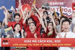 Giải mã cách KOL, KOC kiếm doanh thu trăm tỷ trong thời gian ngắn?