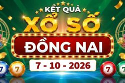 XSDN 7/10 - Kết quả xổ số Đồng Nai hôm nay ngày 7 tháng 10