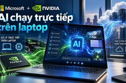Microsoft và Nvidia muốn biến laptop thành 'máy chủ AI cá nhân'