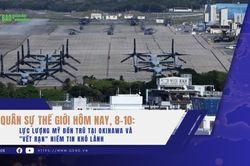 Quân sự thế giới hôm nay, 8-10: Lực lượng Mỹ đồn trú tại Okinawa và 'vết rạn' niềm tin khó lành