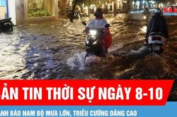 Bản tin thời sự ngày 8-10: Nam bộ tiếp tục mưa lớn, cảnh báo ngập do triều cường dâng cao