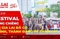 Toàn cảnh Gia Lai 24h: Festival cồng chiêng đã có 9 tỉnh, thành đăng ký tham gia