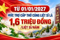 Từ 01/01/2027, mức trợ cấp thờ cúng liệt sĩ là 1,6 triệu đồng/liệt sĩ/năm
