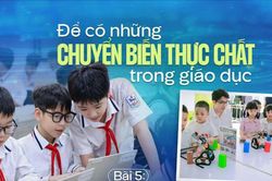 Bài 5: Đích đến của đổi mới trong giáo dục