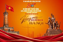 '80 năm – Vang mãi bản hùng ca Hà Nội': Khúc tráng ca người chiến sĩ Thủ đô