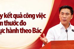 Lấy kết quả công việc làm thước đo thực hành theo Bác