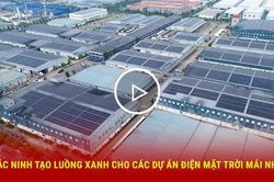 Bắc Ninh tạo luồng xanh cho các dự án điện mặt trời mái nhà