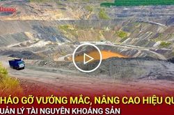 Tháo gỡ vướng mắc, nâng cao hiệu quả quản lý tài nguyên khoáng sản
