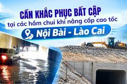 Cần khắc phục bất cập tại các hầm chui khi nâng cấp cao tốc Nội Bài - Lào Cai