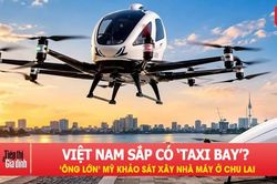 Việt Nam sắp có 'taxi bay'? 'Ông lớn' Mỹ khảo sát xây nhà máy ở Chu Lai