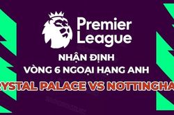 Nhận định, dự đoán trận đấu Crystal Palace vs Nottingham: Khó phân thắng bại