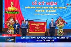 Bản tin Thời sự tối 10/10/2026: Công đoàn Thanh Hóa tiếp tục đổi mới, chăm lo tốt hơn cho người lao động
