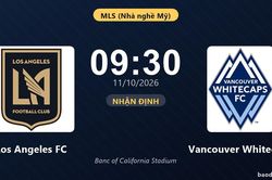 Nhận định Los Angeles FC vs Vancouver Whitecaps: Điểm nóng cuộc đua tốp đầu